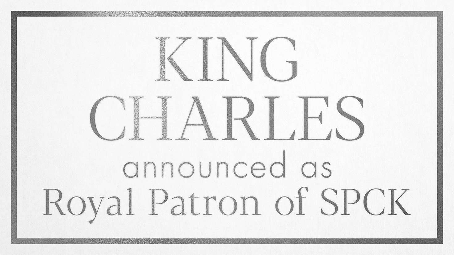 King Charles: Royal Patron of SPCK